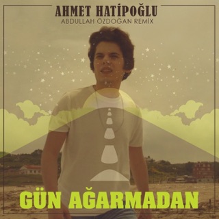 Gün Ağarmadan (Abdullah Özdoğan Remix)